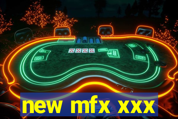new mfx xxx